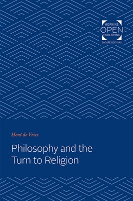 Philosophy and the Turn to Religion by de Vries, Hent