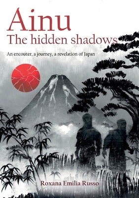 Ainu. The hidden shadows by Russo, Roxana Emilia