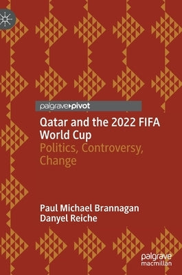 Qatar and the 2022 Fifa World Cup: Politics, Controversy, Change by Brannagan, Paul Michael