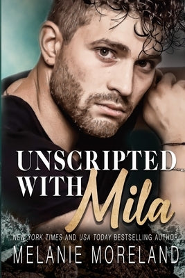 Unscripted With Mila by Moreland, Melanie