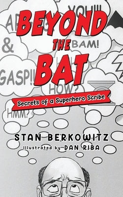 Beyond the Bat: Secrets of a Superhero Scribe by Riba, Dan