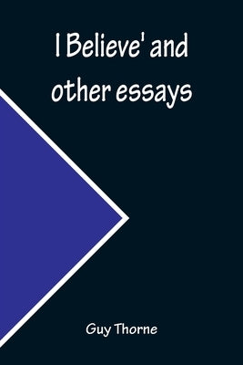 I Believe' and other essays by Thorne, Guy