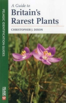 A Guide to Britain's Rarest Plants by Dixon, Christopher