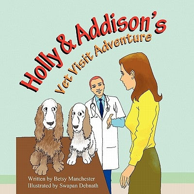 Holly & Addison's Vet Visit Adventure by Manchester, Betsy