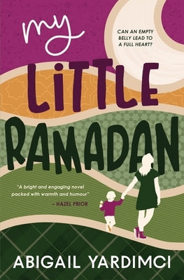 My Little Ramadan: Can an empty belly lead to a full heart? by Yardimci, Abigail