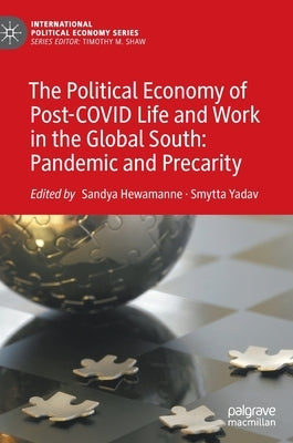 The Political Economy of Post-Covid Life and Work in the Global South: Pandemic and Precarity by Hewamanne, Sandya