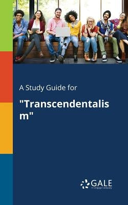 A Study Guide for "Transcendentalism" by Gale, Cengage Learning