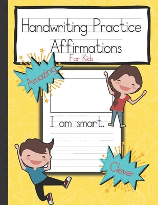 Handwriting Practice Affirmations for Kids: Encourage and Inspire Children While Practice Writing by Salvatierra, Nita