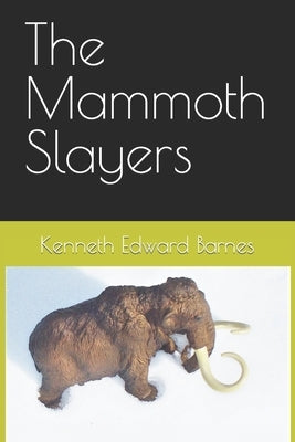 The Mammoth Slayers by Barnes, Kenneth Edward