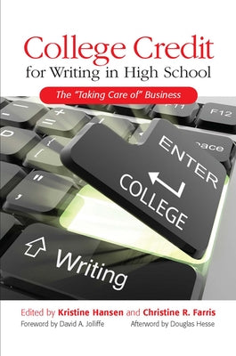 College Credit for Writing in High School: The Taking Care of Business by Hansen, Kristine