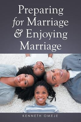 Preparing for Marriage & Enjoying Marriage by Omeje, Kenneth