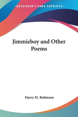 Jimmieboy and Other Poems by Robinson, Harry M.