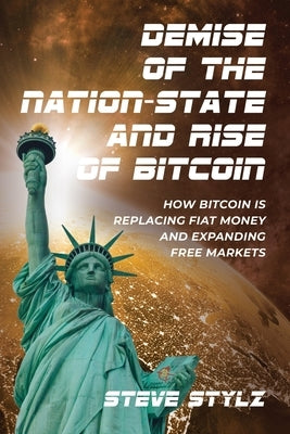 Demise of the Nation-State and Rise of Bitcoin by Stylz, Steve