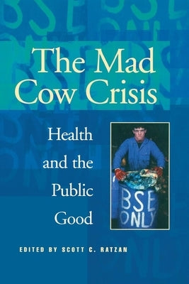 Mad Cow Crisis: Health and the Public Good by Ratzan, Scott C.
