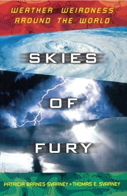 Skies of Fury: Weather Weirdness Around the World by Barnes-Svarney, Patricia