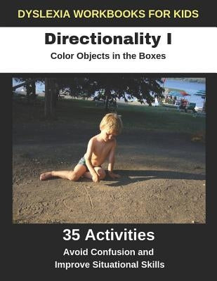 Dyslexia Workbooks for Kids - Directionality I - Color Objects in the Boxes - Avoid Confusion and Improve Situational Skills by Uribe, Diego