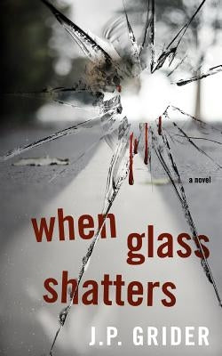 When Glass Shatters by Grider, J. P.
