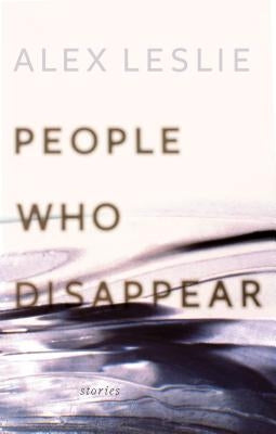 People Who Disappear by Leslie, Alex