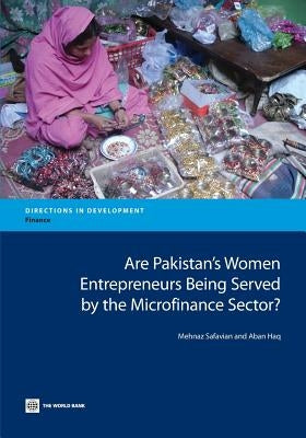 Are Pakistan's Women Entrepreneurs Being Served by the Microfinance Sector? by Haq, Aban