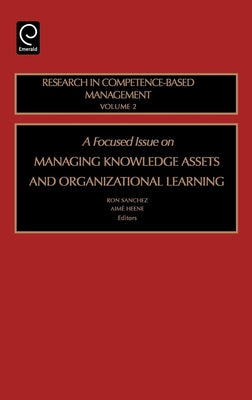 Focused Issue on Managing Knowledge Assets and Organizational Learning by Sanchez, Ron
