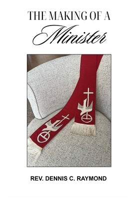 The Making of a Minister by Raymond, Dennis C.
