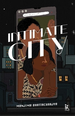 Intimate City by Bhattacharjya, Manjima