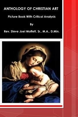 Anthology of Christian Art: Picture Book with Critical Analysis by Moffett, Sr. M. a. D. Min Dr