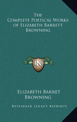 The Complete Poetical Works of Elizabeth Barrett Browning by Browning, Elizabeth Barret