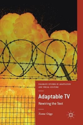 Adaptable TV: Rewiring the Text by Griggs, Yvonne