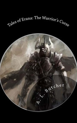 Tales of Erana: The Warrior's Curse by Butcher, A. L.