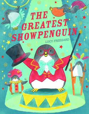 The Greatest Showpenguin by Freegard, Lucy