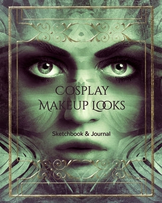Cosplay Makeup Charts: Make Up Charts to Brainstorm Ideas and Practice Your Cosplay Make-up Looks by Self Success Press
