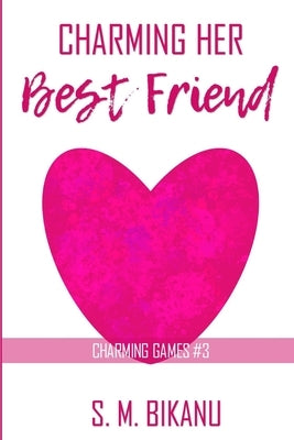 Charming His Best Friend: From Best Friends to Soulmates - A Romance Short Story by Bikanu, S. M.