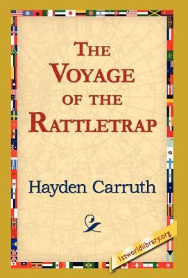 The Voyage of the Rattletrap by Carruth, Hayden