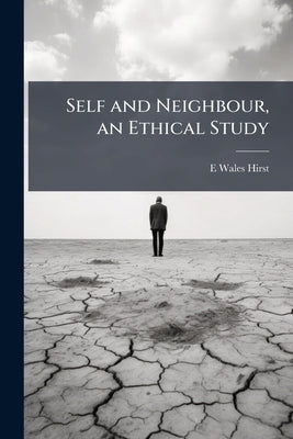 Self and Neighbour, an Ethical Study by Hirst, E. Wales 1870-