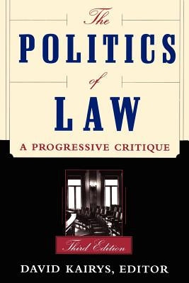 The Politics of Law: A Progressive Critique, Third Edition by Kairys, David