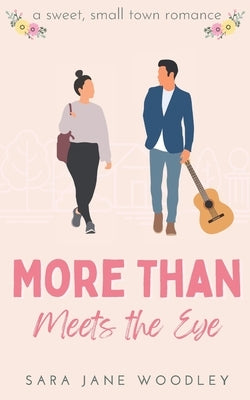 More Than Meets the Eye: A Sweet, Small-Town Romance by Woodley, Sara Jane