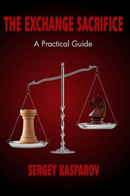 The Exchange Sacrifice: A Practical Guide by Kasparov, Sergey