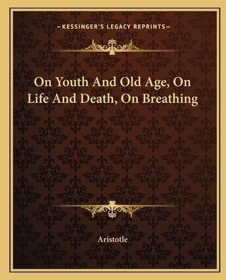 On Youth And Old Age, On Life And Death, On Breathing by Aristotle