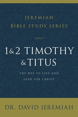1 and 2 Timothy and Titus: The Way to Live and Lead for Christ by Jeremiah, David