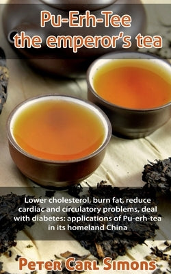 Pu-Erh-Tee - the emperor's tea by Carl, Peter