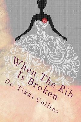 When The Rib Is Broken: Healing Gods daughter by Collins, Tikki a.