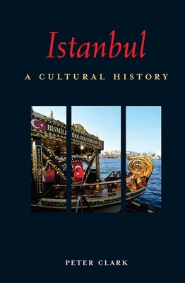 Istanbul: A Cultural History by Clark, Peter