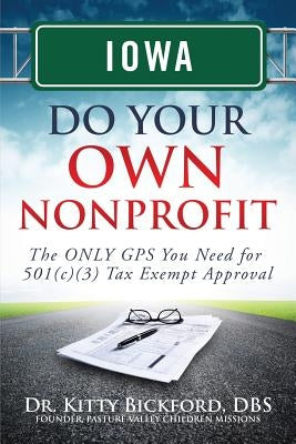 Iowa Do Your Own Nonprofit: The ONLY GPS You Need for 501c3 Tax Exempt Approval by Maghuyop, R'Tor John D.