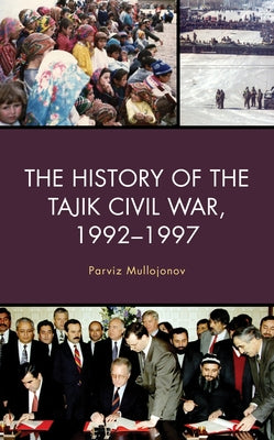 The History of the Tajik Civil War, 1992-1997 by Mullojonov, Parviz
