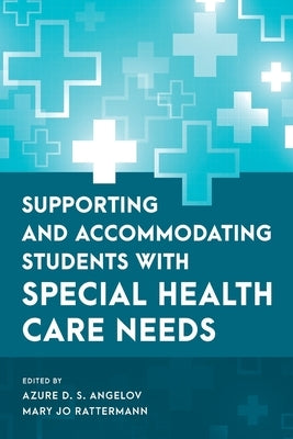 Supporting and Accommodating Students with Special Health Care Needs by Angelov, Azure D. S.