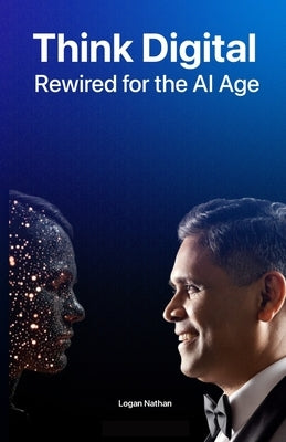 Think Digital Rewired for AI Age by Nathan, Logan
