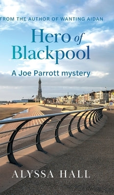 Hero of Blackpool: A Joe Parrott Mystery by Hall, Alyssa