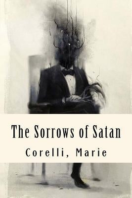The Sorrows of Satan by Marie, Corelli