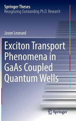 Exciton Transport Phenomena in GAAS Coupled Quantum Wells by Leonard, Jason